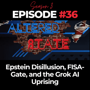 Altered State S3 Ep. 36: Epstein Disillusion, FISA-Gate, and the Grok AI Uprising
