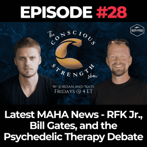 The Conscious Strength Show Ep. 28: Latest MAHA News - RFK Jr., Bill Gates, and the Psychedelic Therapy Debate