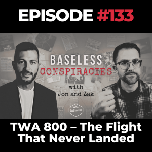 Baseless Conspiracies Ep. 133: TWA 800 – The Flight That Never Landed