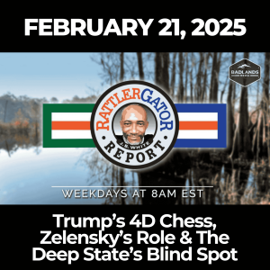 RattlerGator Report: Feb. 21, 2025 - Trump’s 4D Chess, Zelensky’s Role & The Deep State’s Blind Spot