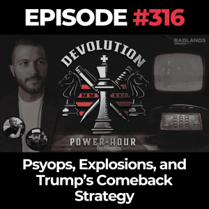 Devolution Power Hour Ep. 316: Psyops, Explosions, and Trump’s Comeback Strategy