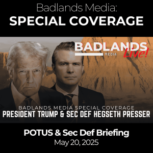 Badlands Media Special Coverage - POTUS & Sec Def Presser, May 20, 2025