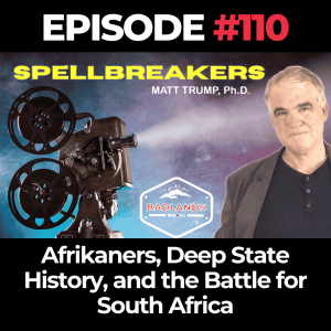 Spellbreakers Ep. 110: Afrikaners, Deep State History, and the Battle for South Africa