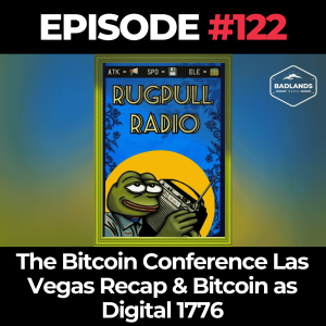 Rugpull Radio 122: The Bitcoin Conference Las Vegas Recap & Bitcoin as Digital 1776