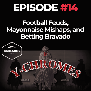 Y Chromes Episode 14: Football Feuds, Mayonnaise Mishaps, and Betting Bravado