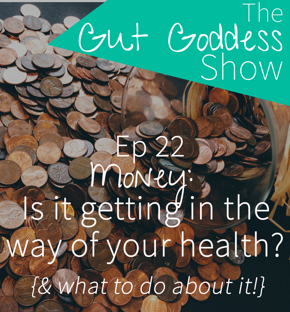 Ep 22: Money: Is it getting in the way of your health & what to do about it...