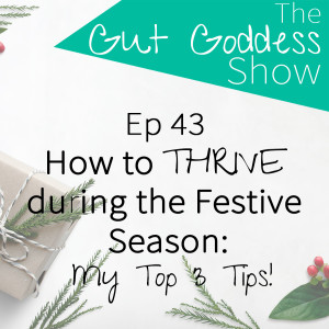 Ep 43: How to THRIVE in the Festive Season: My Top 3 Tips!