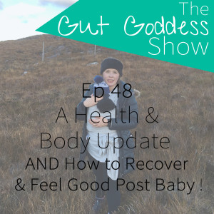 Ep 48: A Health/Body Update AND How to Recover & Feel Good Post Baby!