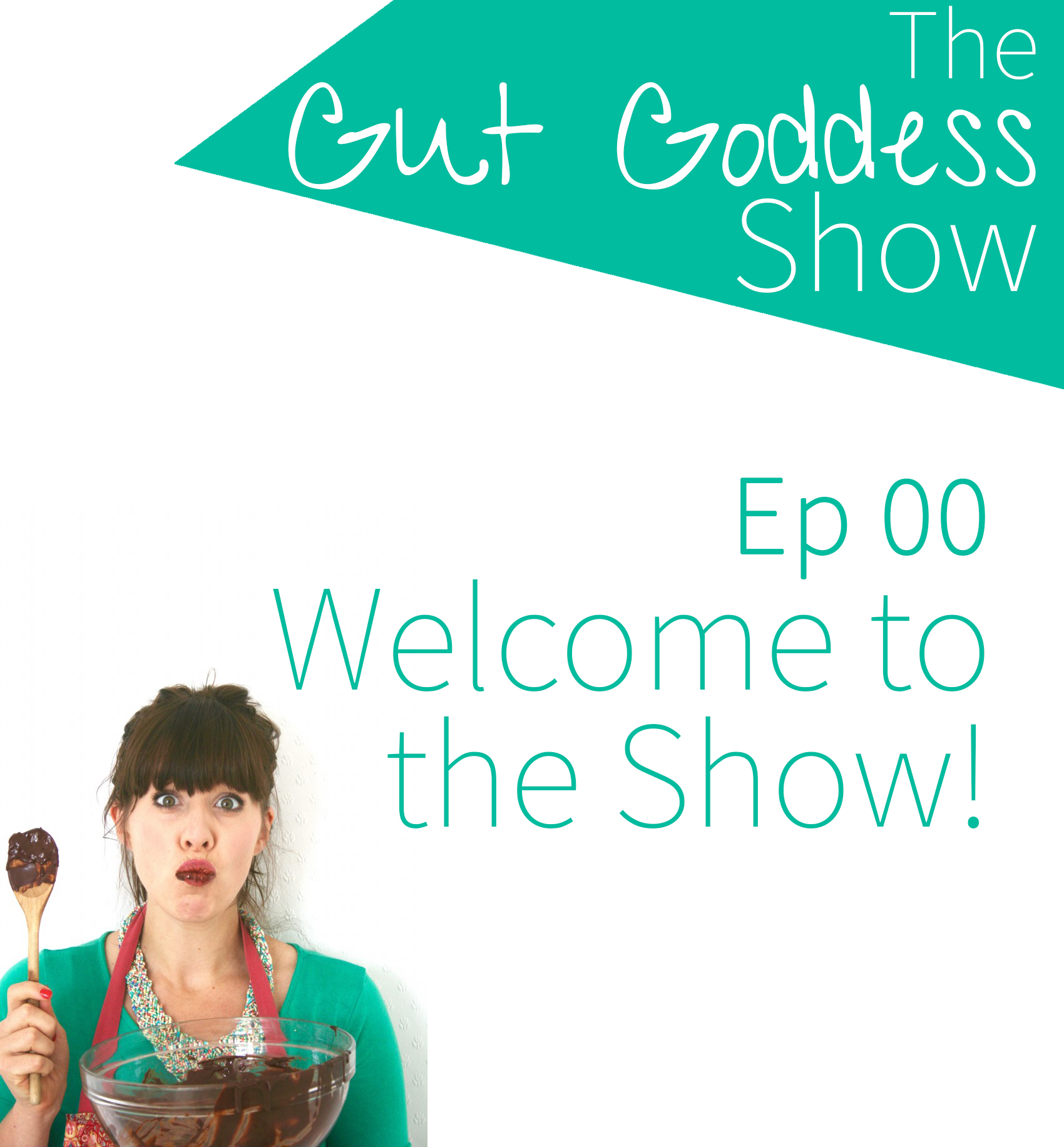 Ep 00: Welcome to the Gut Goddess Show!