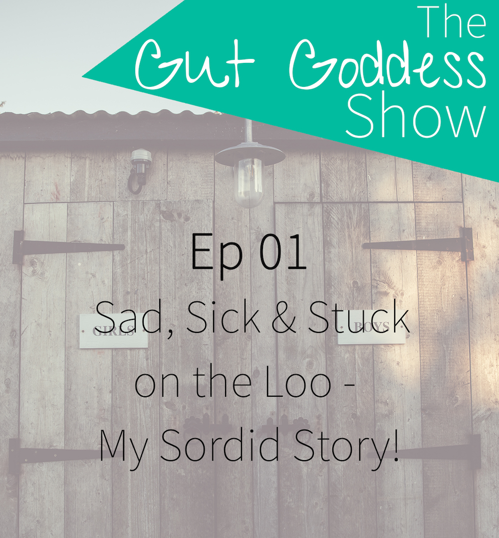 Ep 01: Sad, Sick & Stuck on the Loo... (My Story)