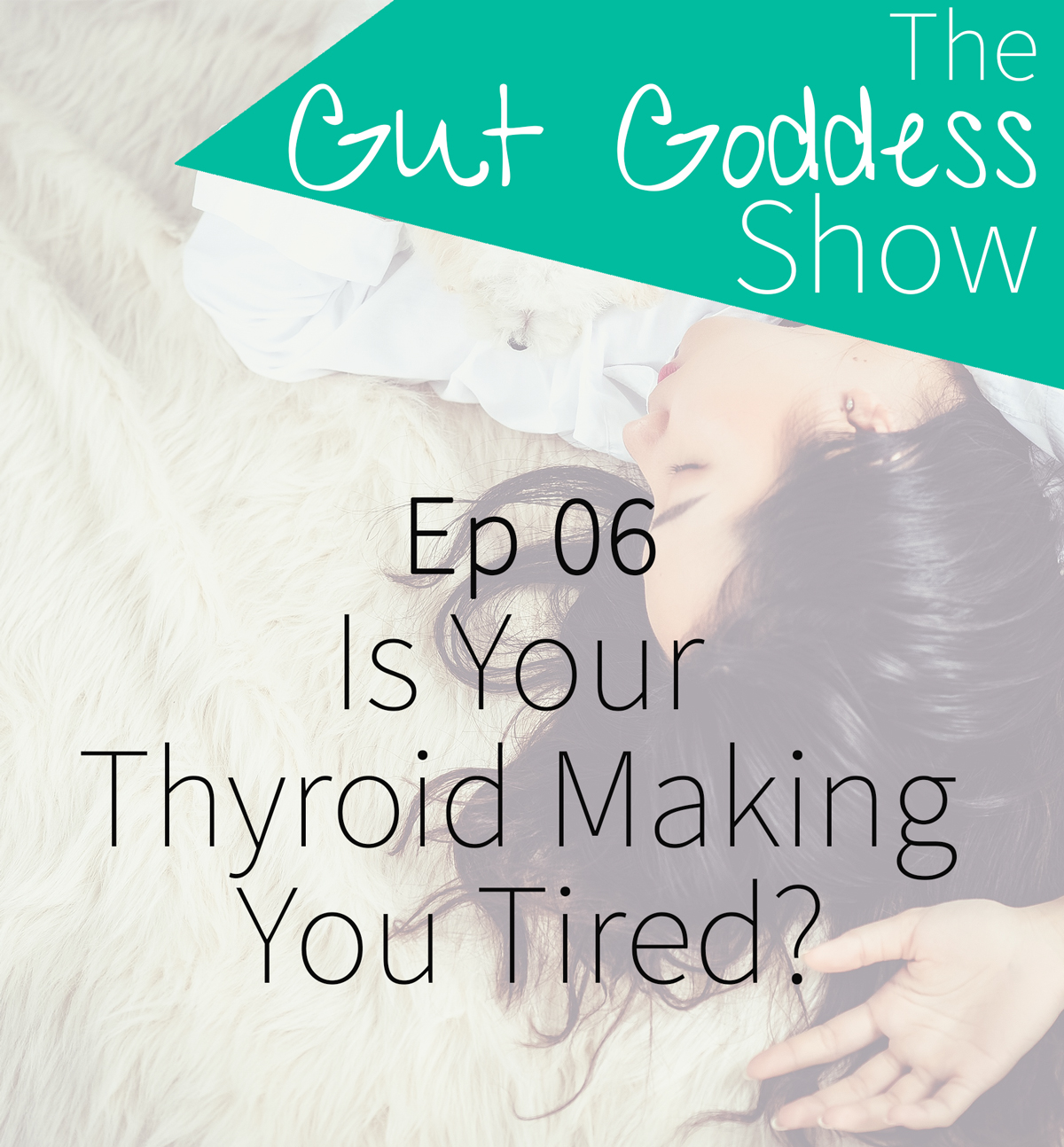 Ep 06: Is Your Thyroid Making You Tired?