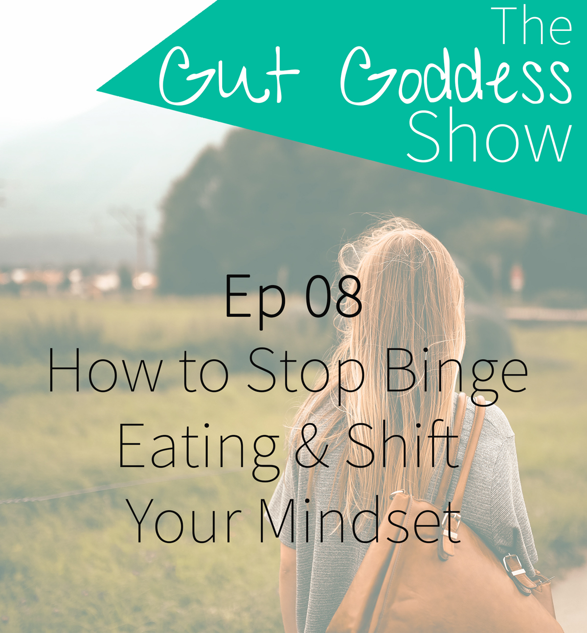 Ep 08: How to Stop Binge Eating & Shift Your Mindset with Laura Agar Wilson