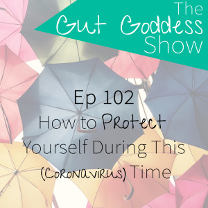 Ep 102: How to Protect Yourself During This (Coronavirus) Time!