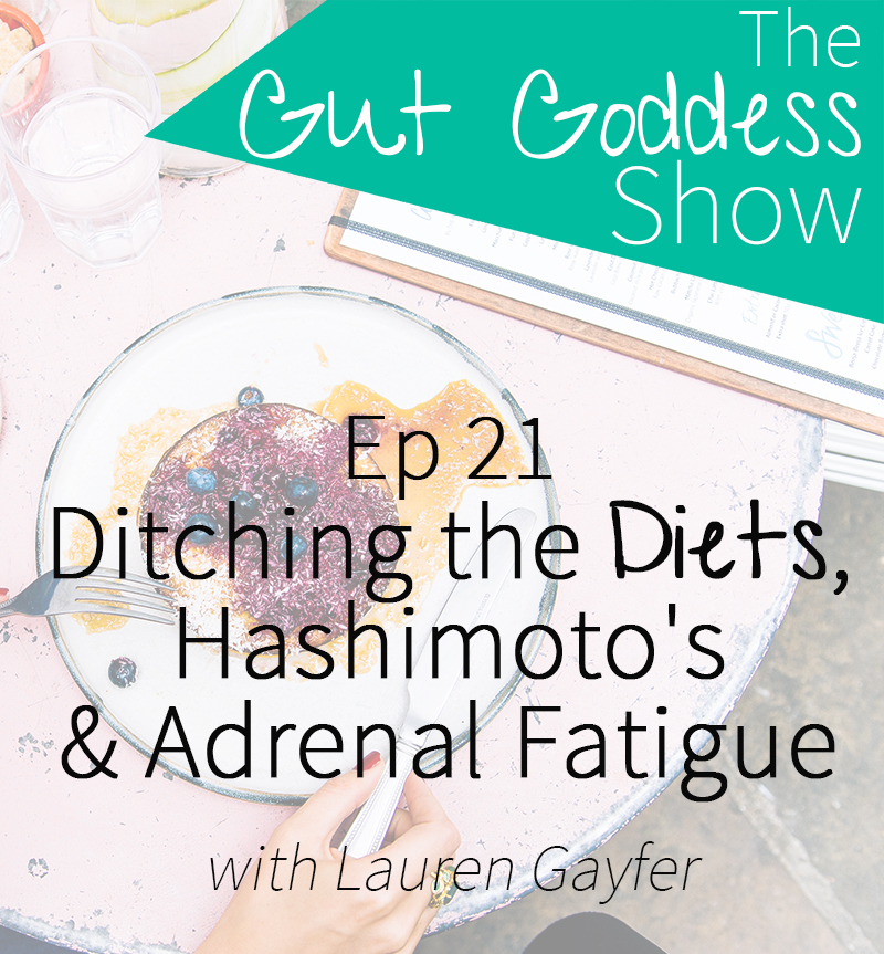 Ep 21: Ditching the Diets, Hashimoto's & Adrenal Fatigue with Lauren Gayfer