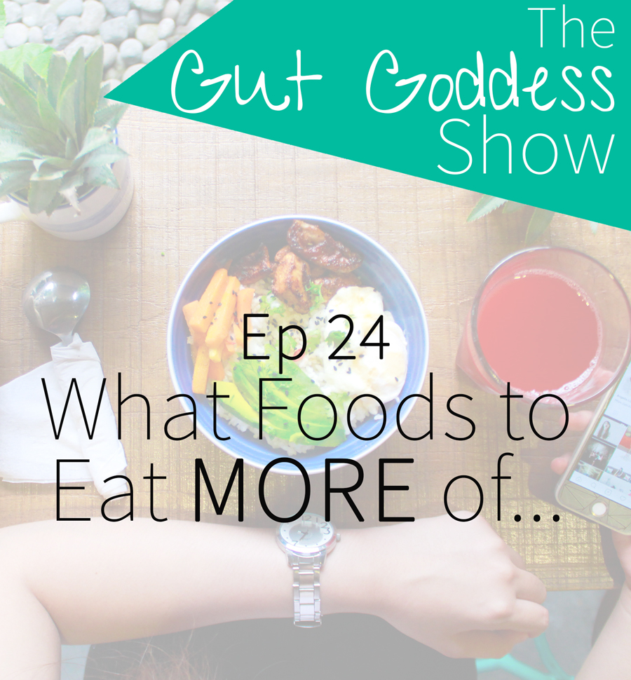 Ep 24: What Foods to Eat MORE of (The Principle of Abundance!)