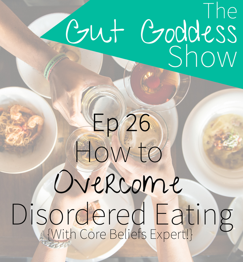 Ep 26: How to Overcome Disordered Eating... (With Core Beliefs Expert Megan O’Neil)