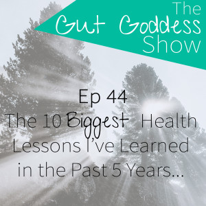 Ep 44: The 10 Biggest Health Lessons From the Past 5 Years... 