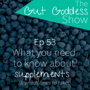 Ep 54: What you need to know about supplements (& which ones you need to take!)
