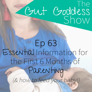 Ep 63: Essential information for the first 6 months of parenting (& how to feed your baby!) 