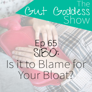 Ep 65: Is SIBO to Blame for your Bloat?