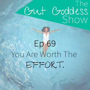 Ep 69: You are worth the effort.