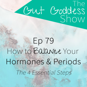 Ep 79: How to Balance Your Hormones & Periods!