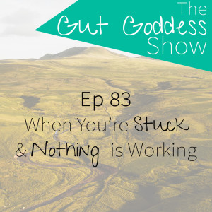 Ep 83: What to do when you're STUCK & nothing is working!