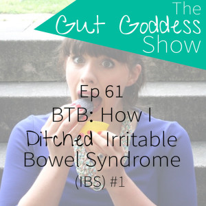 Ep 61: Beat the Bloat: How I Ditched IBS {Pt 1}
