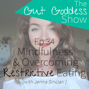 Ep 36: Mindfulness & Overcoming Restrictive Eating with Jenna Sinclair