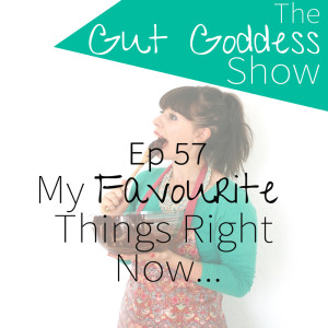 Ep 57: My Favourite Things Right Now