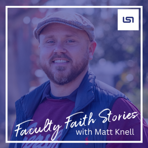 Faculty Faith Stories: Matt Jones