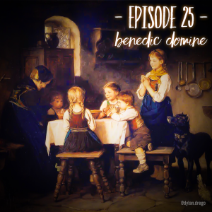 Episode 25 - Benedic Domine (Sung)