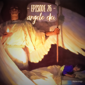 Episode 26 - Angele Dei 