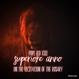 Episode 31 - Pope Leo XIII's 2nd Encyclical on the Holy Rosary