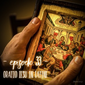 Episode 33 - Oratio Iesu in Latine