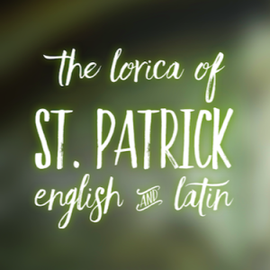 The Lorica of St. Patrick - English & Latin