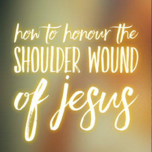 Prayer in Honour of the Shoulder Wound of Jesus