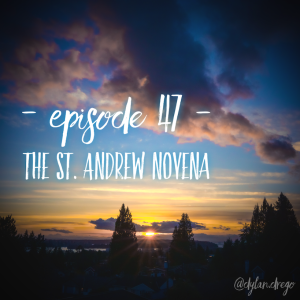 Episode 47 - St. Andrew Novena (English)