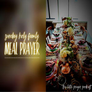 Sunday Holy Family Meal Prayer