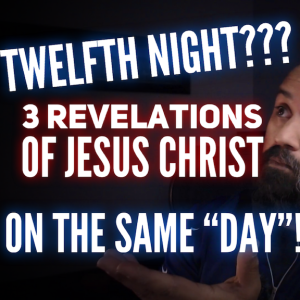 Twelfth Night?? 3 Revelations of Jesus Christ on the Same Day!