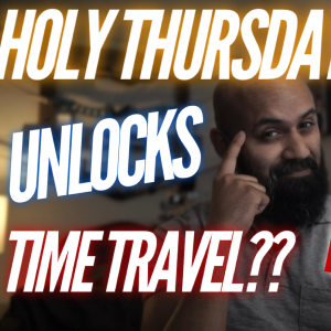 How God Grants us Time Travel on Holy Thursday