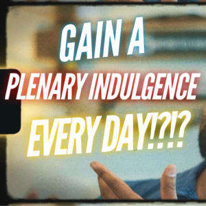 Gain a Plenary Indulgence EVERY DAY?!? | Find Out How