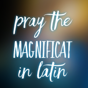 Pray the Magnificat in Latin