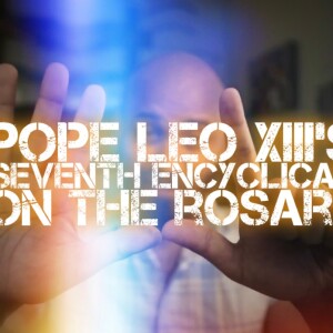 Pope Leo XIII’s 7th Encyclical on the Holy Rosary