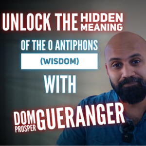 Dom Prosper Guéranger Unlocks the Hidden Meanings of O Antiphons - Day 2: O Wisdom Revealed!