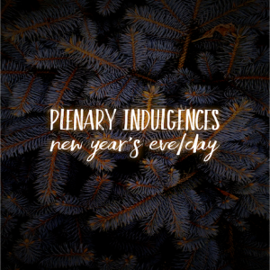 Plenary Indulgences for New Years Eve/Day