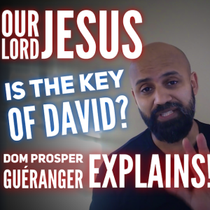 Our Lord Jesus IS the Key of David? Dom Prosper Guéranger Explains! Novena Day 5