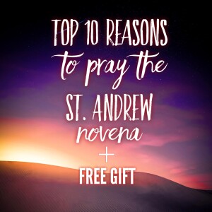 Top 10 Reasons to Pray the St. Andrew Novena + FREE Gift