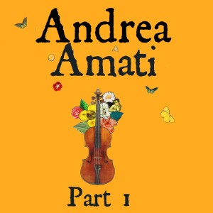 Ep 4. Unveiling the Secrets of Andrea Amati and his violins: Part 1