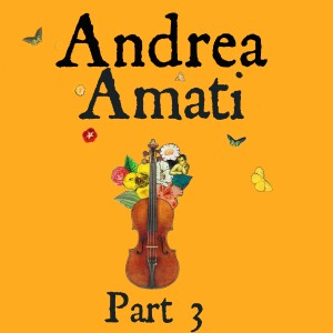 Ep 6. Andrea Amati Part 3 The painted Violins of Charles IX